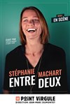 Stéphanie Machart dans Entre deux - Le Point Virgule