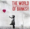 The World of Banksy - Musée Banksy