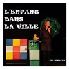 L'enfant dans la ville - L'Archange Théâtre