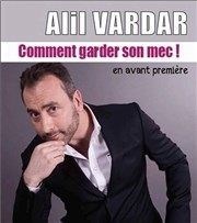 Alil vardar dans Comment garder son mec Caf Thtre Les Minimes Affiche