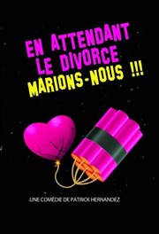 En attendant le divorce, marions-nous ! Comdie de Grenoble Affiche