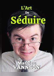 Mathieu Vannson dans L'Art de séduire Espace Saint Hubert Affiche