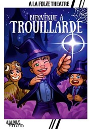 Bienvenue à Trouillarde  La Folie Thtre - Grande Salle Affiche