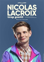 Nicolas Lacroix dans Trop gentil Thtre de la scne BRG Affiche