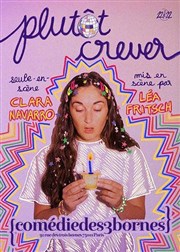 Clara Navarro dans Plutôt crever Comdie des 3 Bornes Affiche