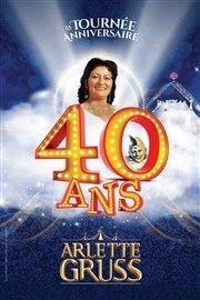 Le Cirque Arlette Gruss dans 40 ans, la tournée anniversaire | Angers Chapiteau Arlette Gruss  Angers Affiche