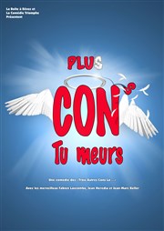 Plus cons, tu meurs Comdie Triomphe Affiche