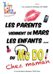 Les parents viennent de mars, les enfants du McDo ! Chez maman Thtre Les Blancs Manteaux - Salle Michle Laroque Affiche