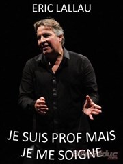 Eric Lallau dans Je suis Prof mais je me soigne L'Appart Caf - Caf Thtre Affiche