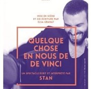 Stan dans Quelque chose en nous de De Vinci Atypik Thtre Affiche