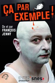 François Jenny dans Ça par exemple ! A La Folie Thtre - Petite Salle Affiche