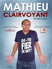 Mathieu Clairvoyant dans Es-tu fier de moi ? Centre culturel et Sportif La Ruche Affiche