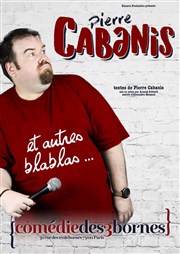 Pierre Cabanis et autres blablas... Comdie des 3 Bornes Affiche