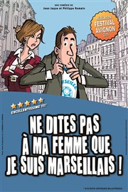 Ne dites pas à ma femme, que je suis marseillais Thtre Daudet Affiche