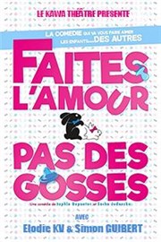 Faites l'amour pas des gosses Kawa Thtre Affiche