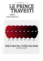 Le Prince Travesti ou L'Illustre Aventurier Thtre de l'Epee De Bois - La Cartoucherie Affiche