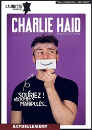 Charlie Haid dans Souriez ! Vous êtes manipulés... Laurette Thtre Festival Avignon OFF Affiche