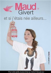 Maud Givert dans Et si j'étais née ailleurs... Thtre Montmartre Galabru Affiche