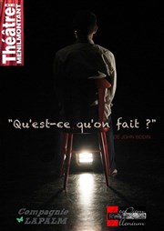 Qu'est-ce qu'on fait ? Thtre de Mnilmontant - Salle Guy Rtor Affiche