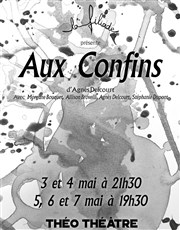 Aux confins Tho Thtre - Salle Tho Affiche