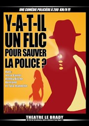 Y-a-t-il un flic pour sauver la police ? Thatre Le Brady - grande salle Affiche