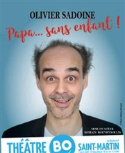 Olivier Sadoine dans Papa... sans enfant ! Thtre BO Saint Martin Affiche