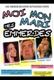 Moi, mon mari, mes emmerdes Comdie La Rochelle Affiche