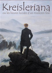 Kreisleriana ou les heures lucides d'un musicien fou Thtre du Gouvernail Affiche