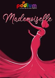 Mademoiselle, le nouveau spectacle musical de Podium Paris MPAA - Saint-Germain Affiche