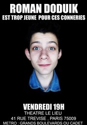 Roman Doduik dans Roman Doduik est trop jeune pour ces conneries Le Lieu Affiche