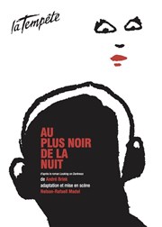 Au plus noir de la nuit Thtre de la Tempte - Cartoucherie Affiche