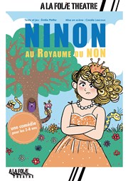 Ninon au royaume du Non  La Folie Thtre - Grande Salle Affiche