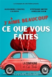 J'aime beaucoup ce que vous faites La Compagnie du Caf-Thtre - Grande Salle Affiche