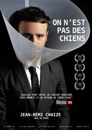 Jean-Rémi Chaize dans On n'est pas des chiens La Nouvelle Seine Affiche