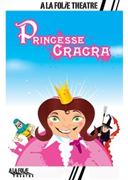 Princesse Cracra  La Folie Thtre - Grande Salle Affiche