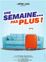 Une semaine... pas plus ! La Comdie des Alpes Affiche