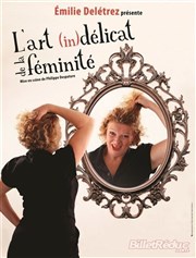 Émilie Delétrez dans L'art (in)délicat de la féminité L'Escalier du Rire Affiche