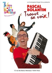 Pascal Bolantin trouve sa voix Thtre Les Blancs Manteaux Affiche