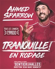 Ahmed Sparrow dans Tranquille ! | en rodage Le Sentier des Halles Affiche