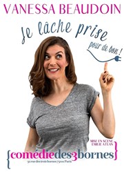 Vanessa Beaudoin dans Je lâche prise pour de bon ! Comdie des 3 Bornes Affiche