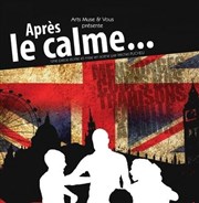 Après le calme... Atypik Thtre Affiche