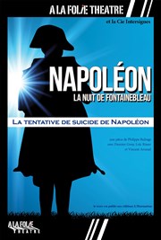 Napoléon, la nuit de Fontainebleau  La Folie Thtre - Grande Salle Affiche