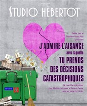 J'admire l'aisance avec laquelle tu prends des décisions catastrophiques Studio Hebertot Affiche