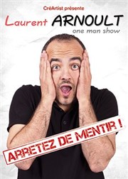 Laurent Arnoult dans Arrêtez de mentir ! Thtre Le Bout Affiche