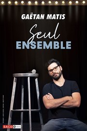 Gaëtan Matis dans Seul Ensemble Thtre de Dix Heures Affiche