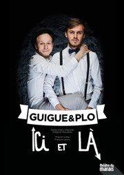 Guigue & Plo dans Ici et là Thtre du Marais Affiche