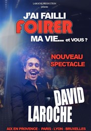 David Laroche dans J'ai failli foirer ma vie... et vous ? Thtre la Bruyre Affiche