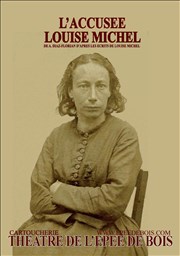 L'accusée Louise Michel Thtre de l'Epee De Bois - La Cartoucherie Affiche