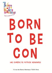 Born to be con Thtre Les Blancs Manteaux Affiche