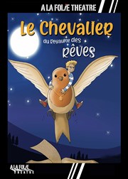 Le Chevalier du Royaume des rêves  La Folie Thtre - Grande Salle Affiche